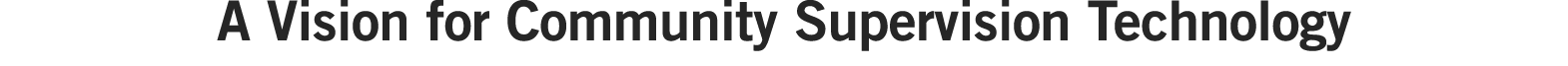 A Vision for Community Supervision Technology