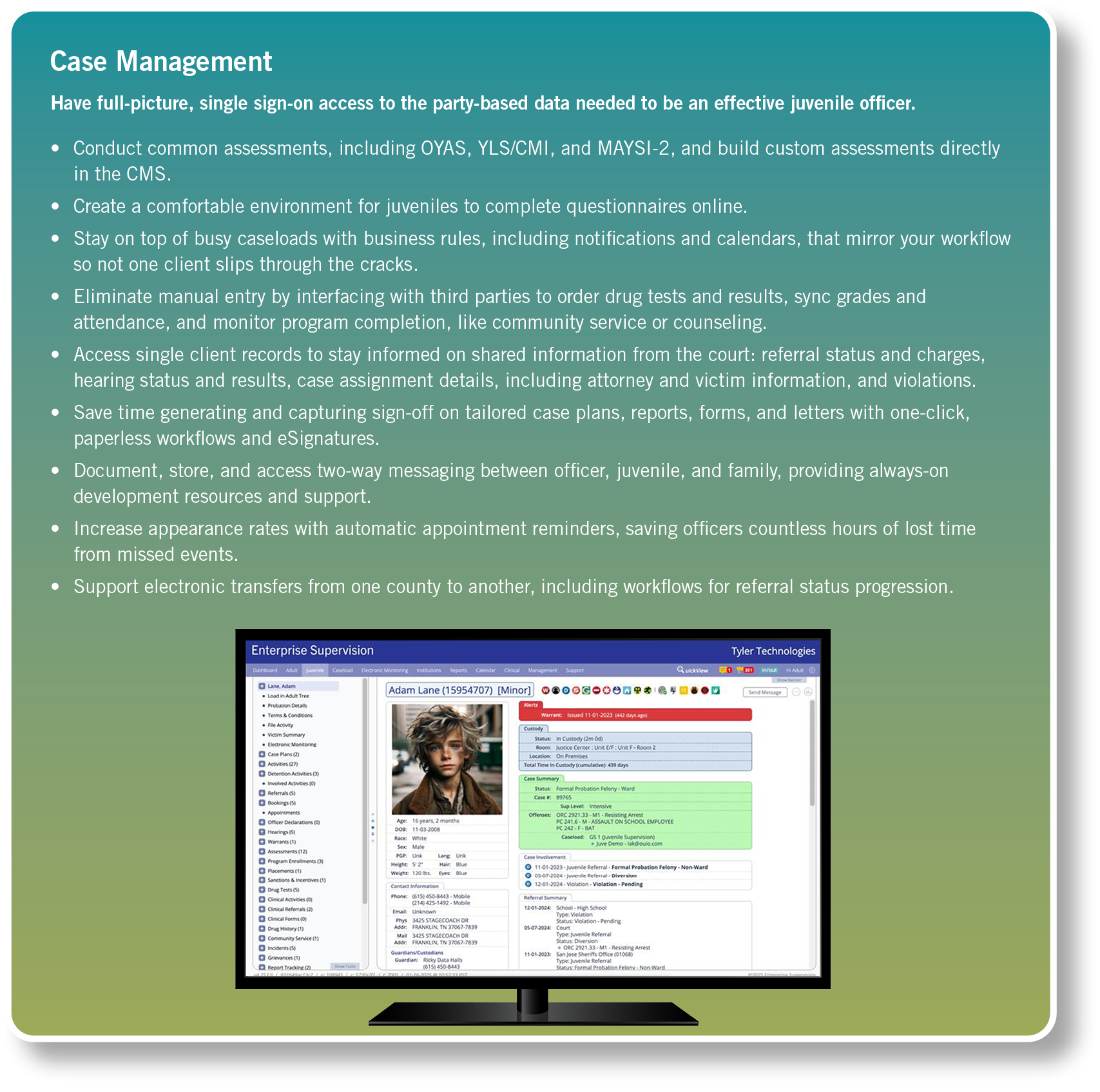 Case Management Have full picture, single sign on access to the party based data needed to be an effective juvenile o...